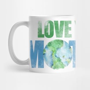 Love your mother earth day Mug